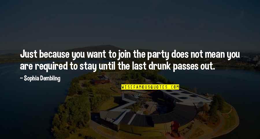 Paradoksal Ne Quotes By Sophia Dembling: Just because you want to join the party Paradoksal Ne Quotes By Sophia Dembling: Just because you want to join the party