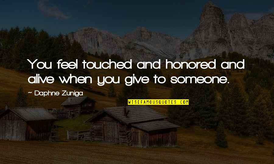 Paradoksalu Quotes By Daphne Zuniga: You feel touched and honored and alive when Paradoksalu Quotes By Daphne Zuniga: You feel touched and honored and alive when