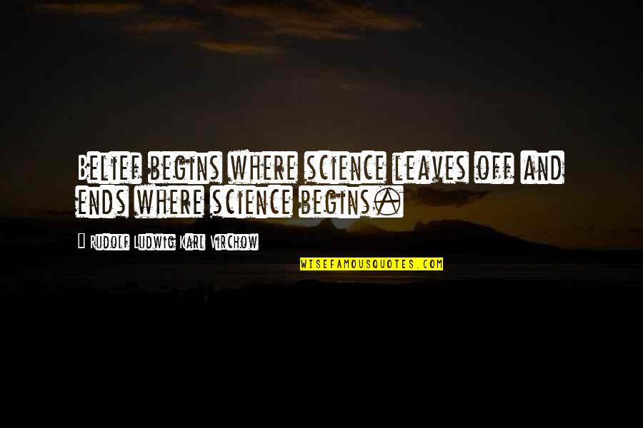 Paradontoza Quotes By Rudolf Ludwig Karl Virchow: Belief begins where science leaves off and ends