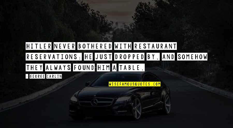Paradox Friendship Quotes By George Carlin: Hitler never bothered with restaurant reservations; he just Paradox Friendship Quotes By George Carlin: Hitler never bothered with restaurant reservations; he just
