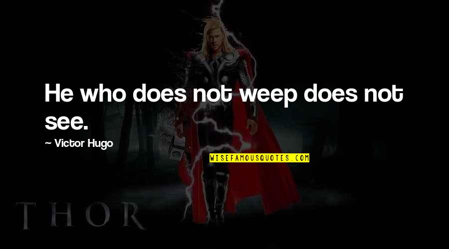 Paradox Friendship Quotes By Victor Hugo: He who does not weep does not see. Paradox Friendship Quotes By Victor Hugo: He who does not weep does not see.