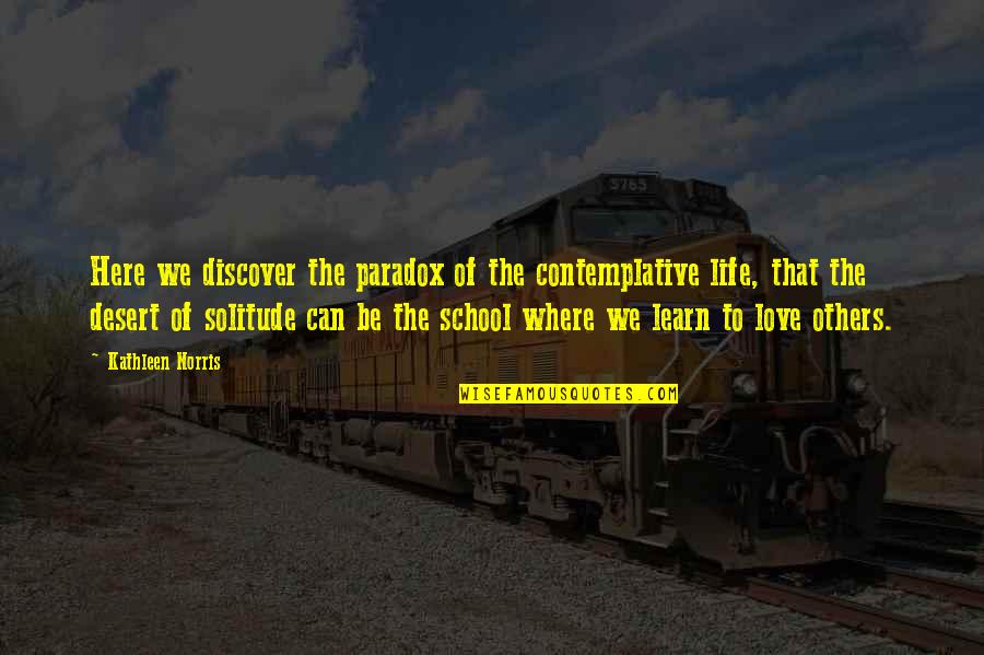 Paradox Love Quotes By Kathleen Norris: Here we discover the paradox of the contemplative Paradox Love Quotes By Kathleen Norris: Here we discover the paradox of the contemplative