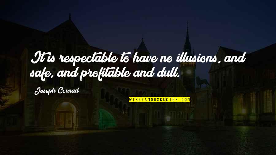 Paradox Quotations And Quotes By Joseph Conrad: It is respectable to have no illusions, and