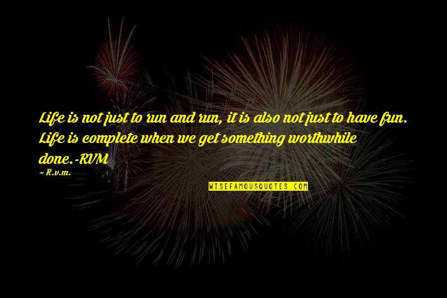 Paradoxale Aanpak Quotes By R.v.m.: Life is not just to run and run, Paradoxale Aanpak Quotes By R.v.m.: Life is not just to run and run,