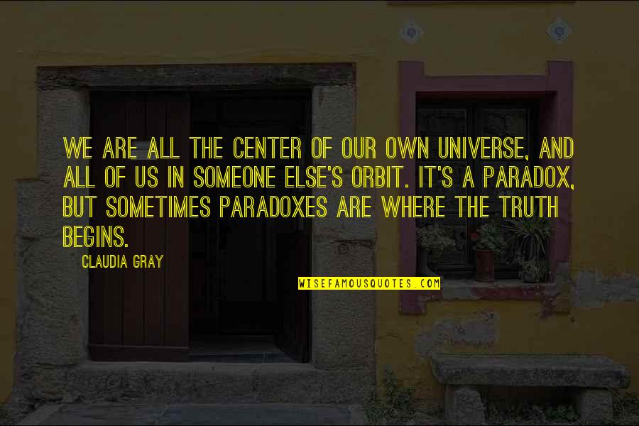 Paradoxes Quotes By Claudia Gray: We are all the center of our own