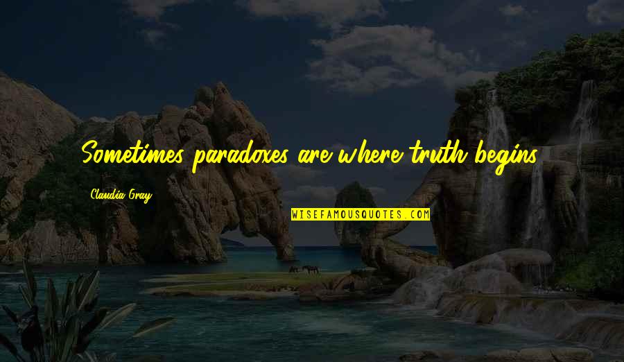 Paradoxes Quotes By Claudia Gray: Sometimes paradoxes are where truth begins.