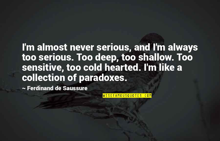 Paradoxes Quotes By Ferdinand De Saussure: I'm almost never serious, and I'm always too