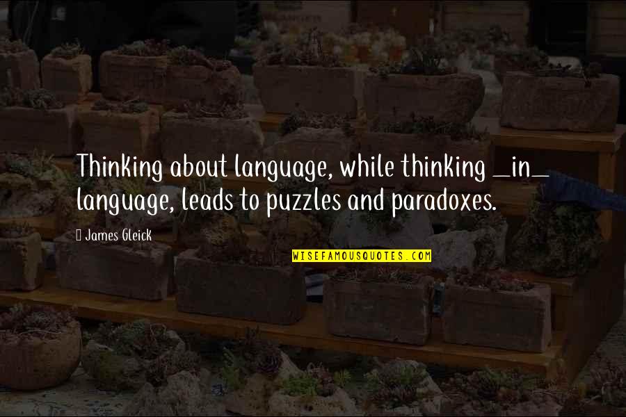 Paradoxes Quotes By James Gleick: Thinking about language, while thinking _in_ language, leads