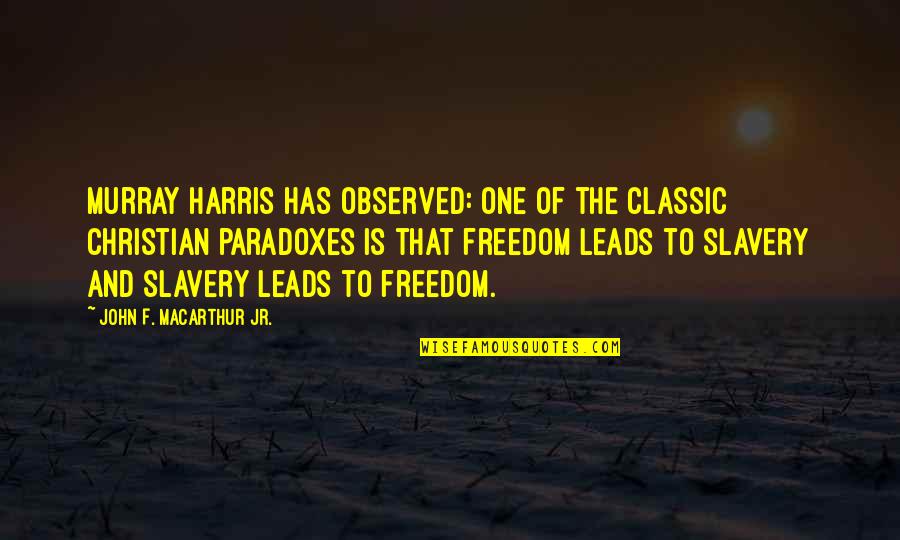 Paradoxes Quotes By John F. MacArthur Jr.: Murray Harris has observed: One of the classic