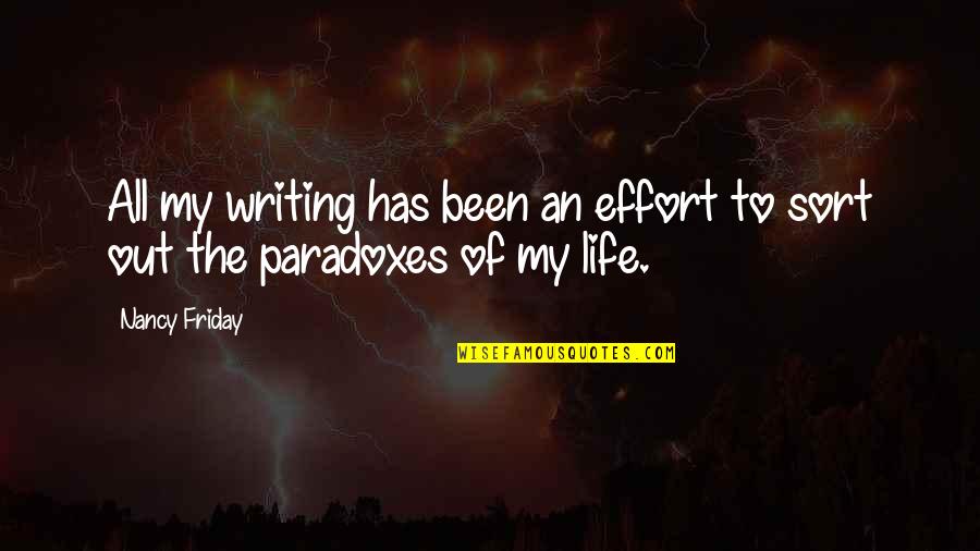 Paradoxes Quotes By Nancy Friday: All my writing has been an effort to