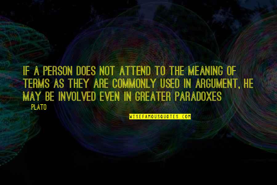 Paradoxes Quotes By Plato: If a person does not attend to the