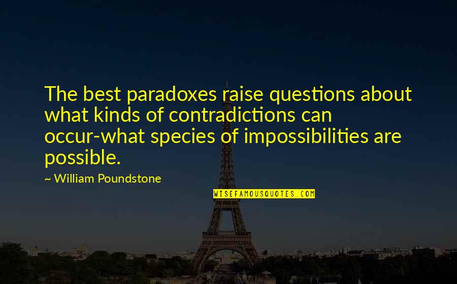 Paradoxes Quotes By William Poundstone: The best paradoxes raise questions about what kinds