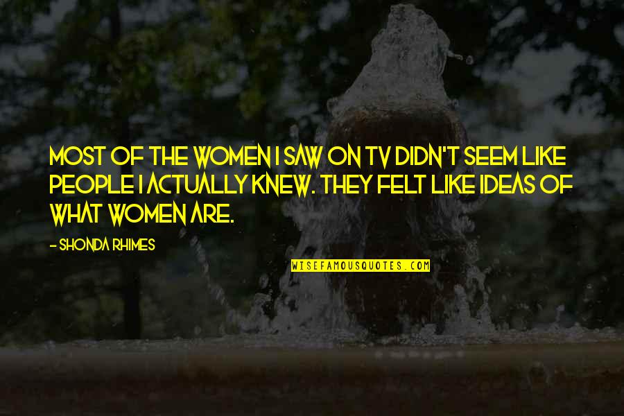 Paradoxo De Zen O Quotes By Shonda Rhimes: Most of the women I saw on TV Paradoxo De Zen O Quotes By Shonda Rhimes: Most of the women I saw on TV