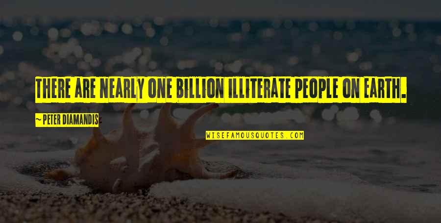 Paradoxology Elevation Quotes By Peter Diamandis: There are nearly one billion illiterate people on Paradoxology Elevation Quotes By Peter Diamandis: There are nearly one billion illiterate people on