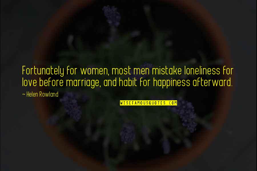 Paradoxology Quotes By Helen Rowland: Fortunately for women, most men mistake loneliness for Paradoxology Quotes By Helen Rowland: Fortunately for women, most men mistake loneliness for