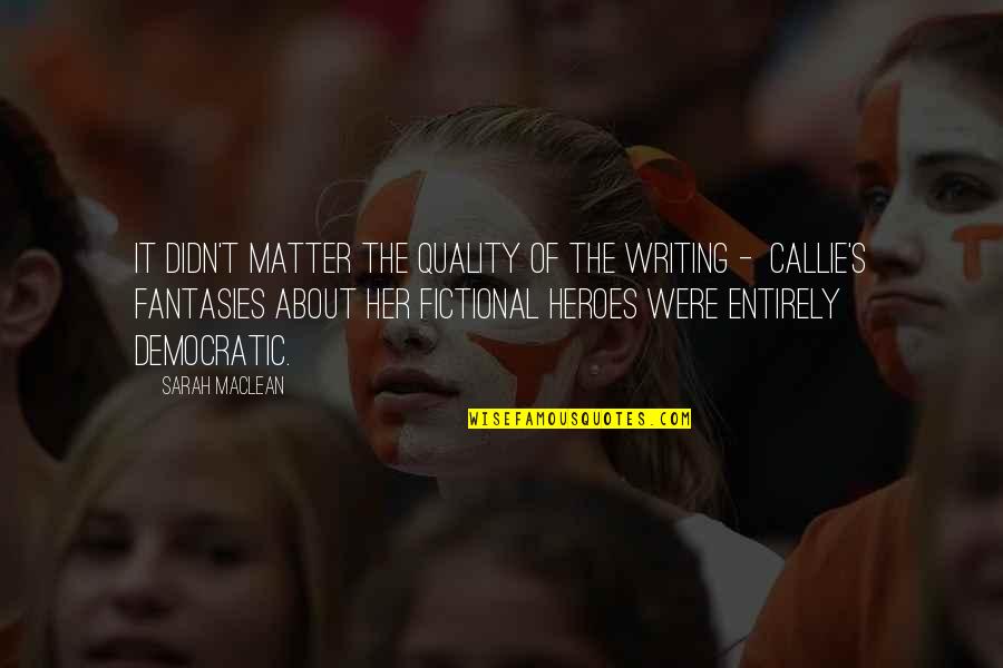 Paradoxology Quotes By Sarah MacLean: It didn't matter the quality of the writing Paradoxology Quotes By Sarah MacLean: It didn't matter the quality of the writing