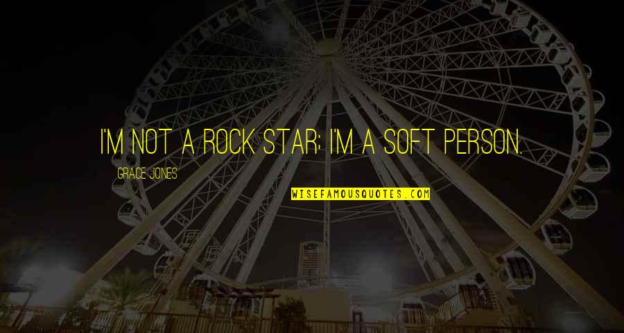 Paradoxum Quotes By Grace Jones: I'm not a rock star; I'm a soft
