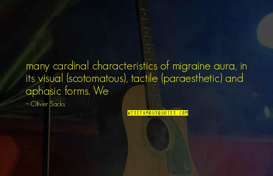 Paraesthetic Quotes By Oliver Sacks: many cardinal characteristics of migraine aura, in its