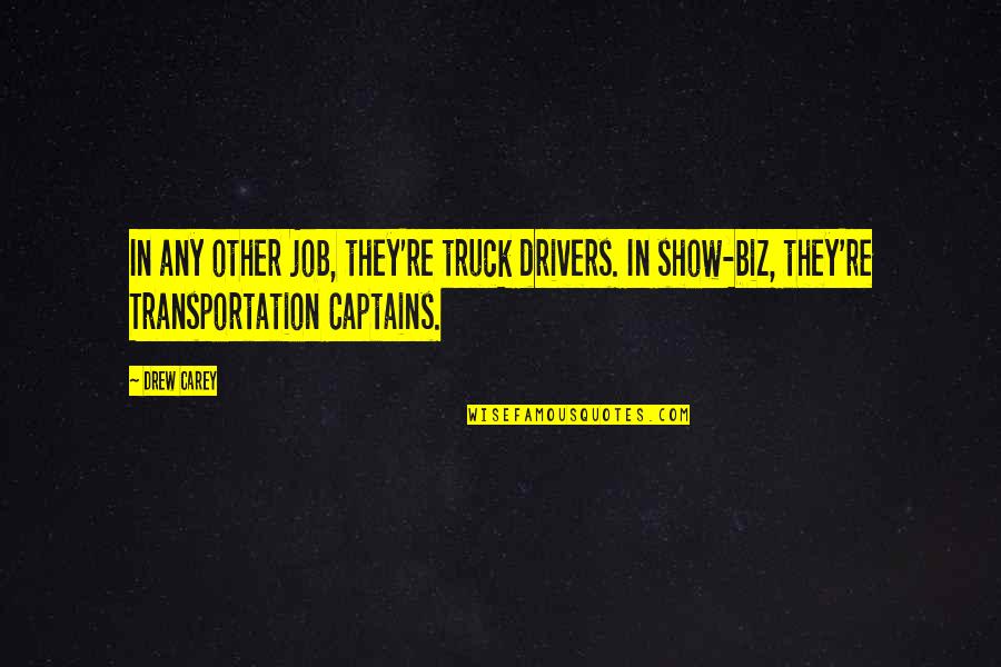 Parafrasear Significado Quotes By Drew Carey: In any other job, they're truck drivers. In