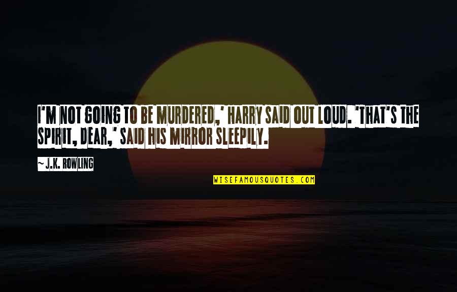 Parafuso De Arquimedes Quotes By J.K. Rowling: I'm not going to be murdered,' Harry said