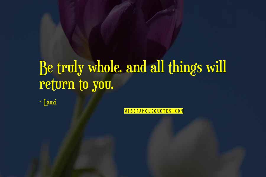 Parafusos Quotes By Laozi: Be truly whole, and all things will return