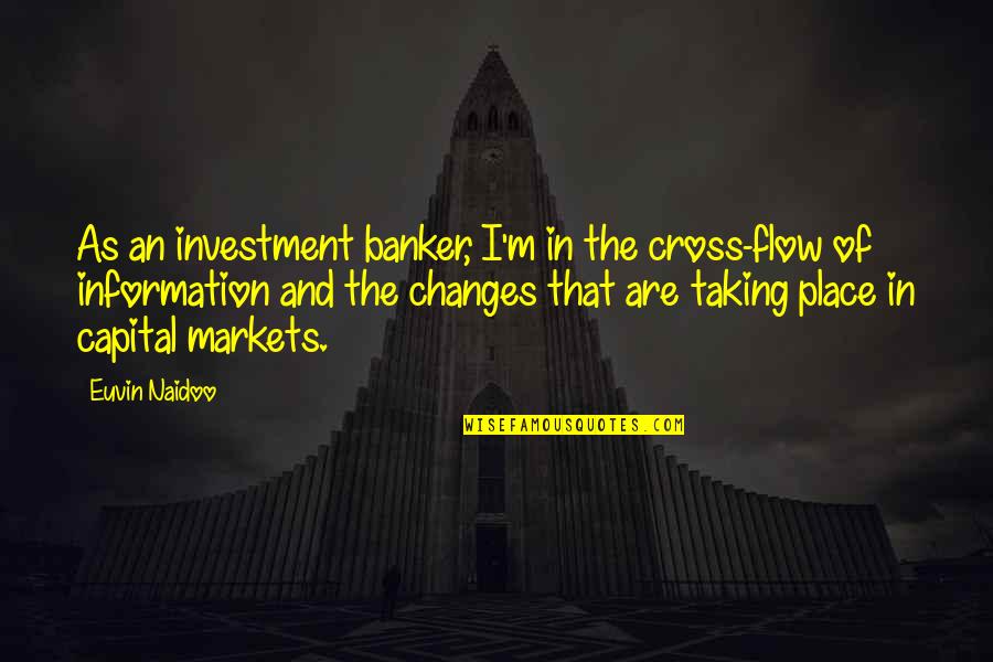 Paragios Kthniatros Quotes By Euvin Naidoo: As an investment banker, I'm in the cross-flow