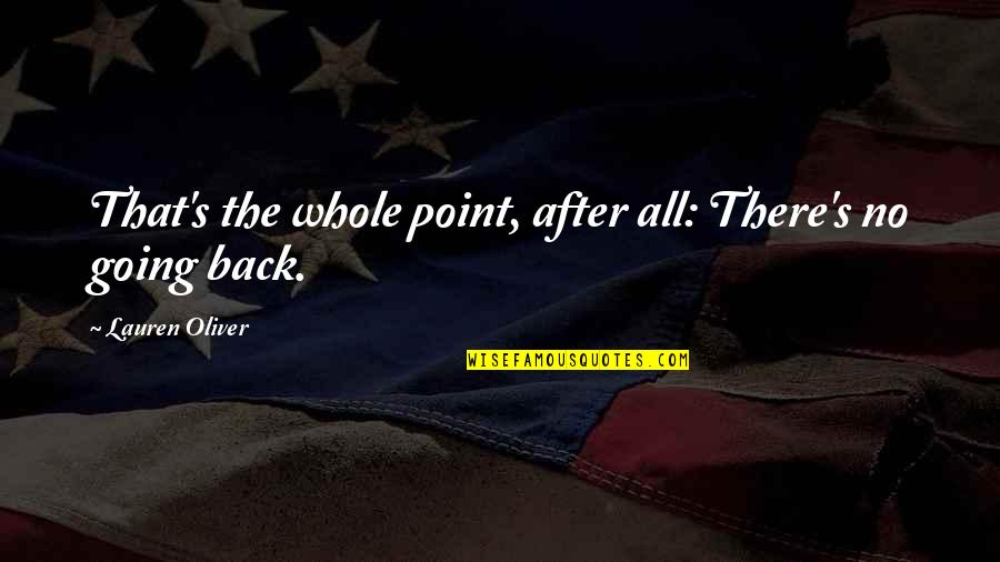 Paragjykimet Dhe Quotes By Lauren Oliver: That's the whole point, after all: There's no Paragjykimet Dhe Quotes By Lauren Oliver: That's the whole point, after all: There's no