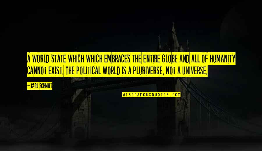 Paragone Gallery Quotes By Carl Schmitt: A world state which which embraces the entire Paragone Gallery Quotes By Carl Schmitt: A world state which which embraces the entire