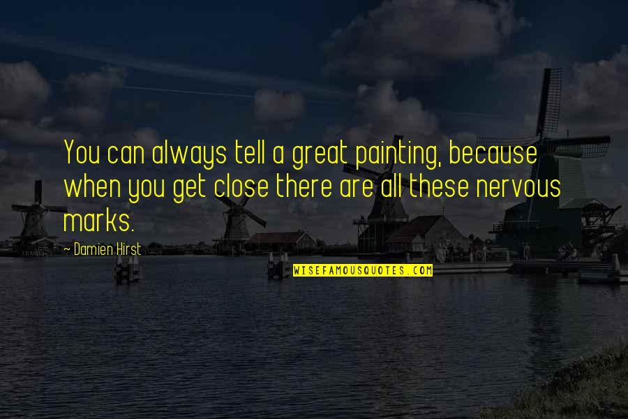 Paragould Quotes By Damien Hirst: You can always tell a great painting, because