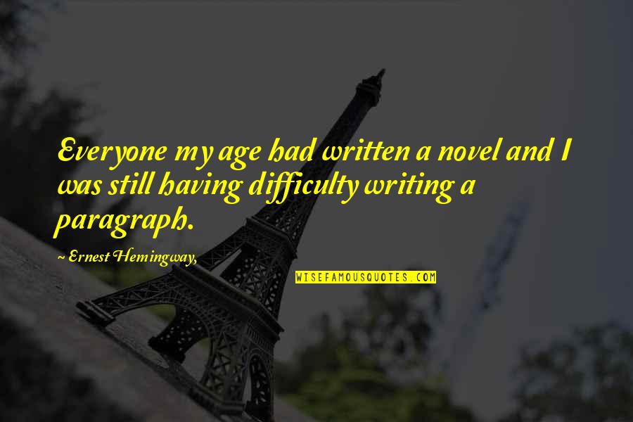 Paragraph Writing Quotes By Ernest Hemingway,: Everyone my age had written a novel and