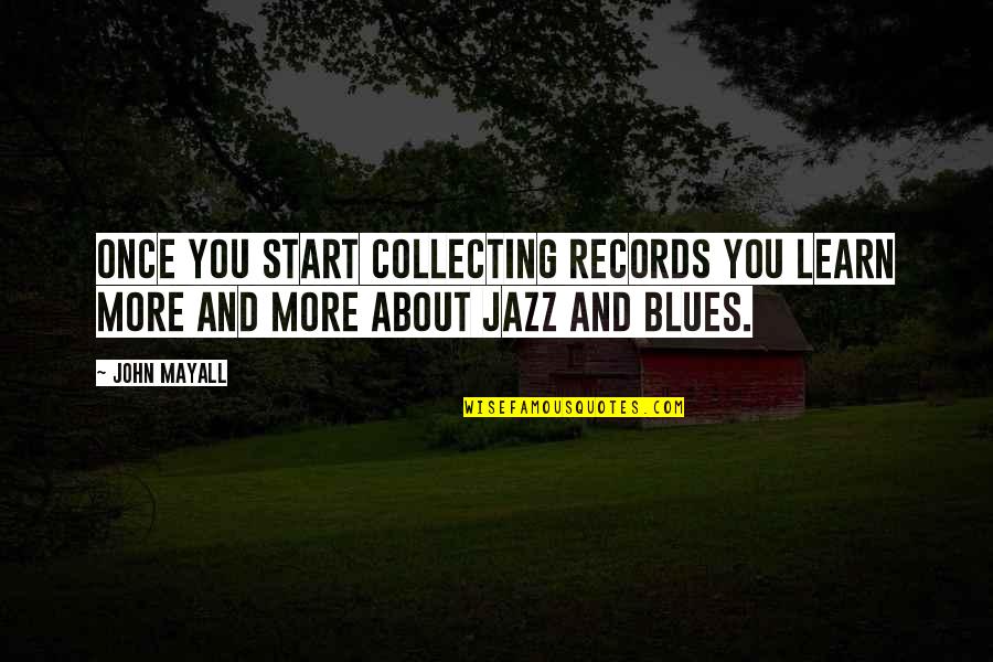 Paragraph Writing Quotes By John Mayall: Once you start collecting records you learn more