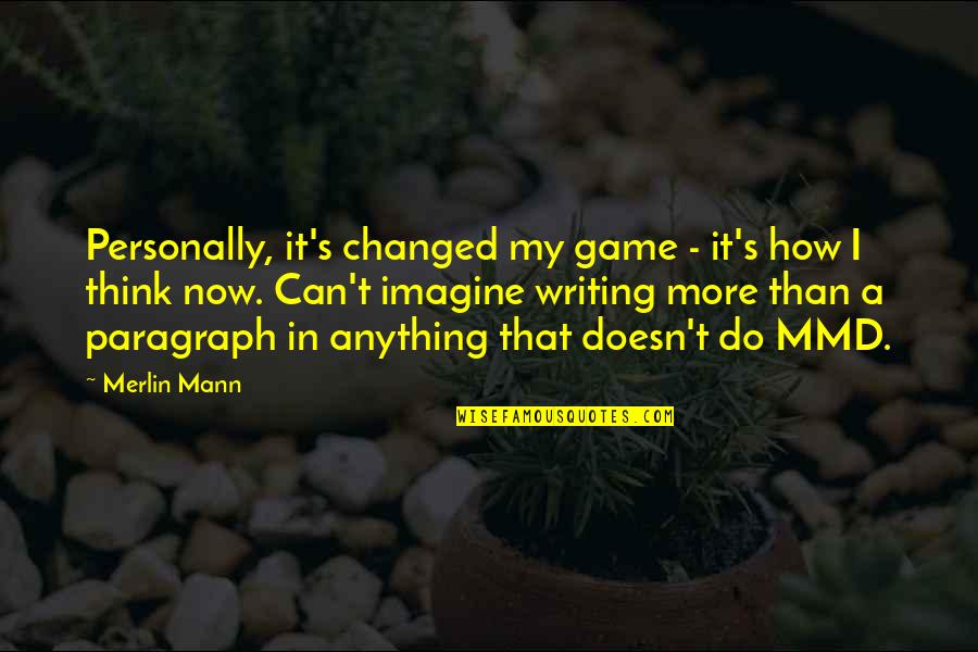 Paragraph Writing Quotes By Merlin Mann: Personally, it's changed my game - it's how