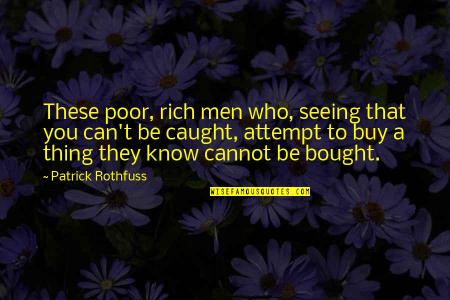 Paragraph Writing Quotes By Patrick Rothfuss: These poor, rich men who, seeing that you