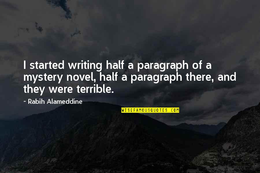 Paragraph Writing Quotes By Rabih Alameddine: I started writing half a paragraph of a