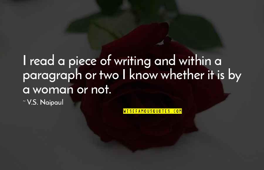 Paragraph Writing Quotes By V.S. Naipaul: I read a piece of writing and within