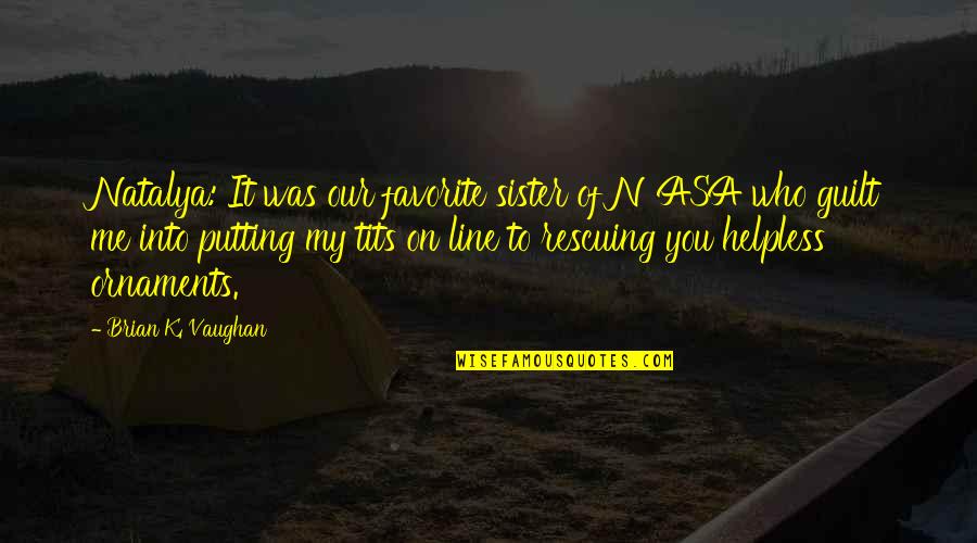 Paragraphing In Narrative Writing Quotes By Brian K. Vaughan: Natalya: It was our favorite sister of NASA Paragraphing In Narrative Writing Quotes By Brian K. Vaughan: Natalya: It was our favorite sister of NASA
