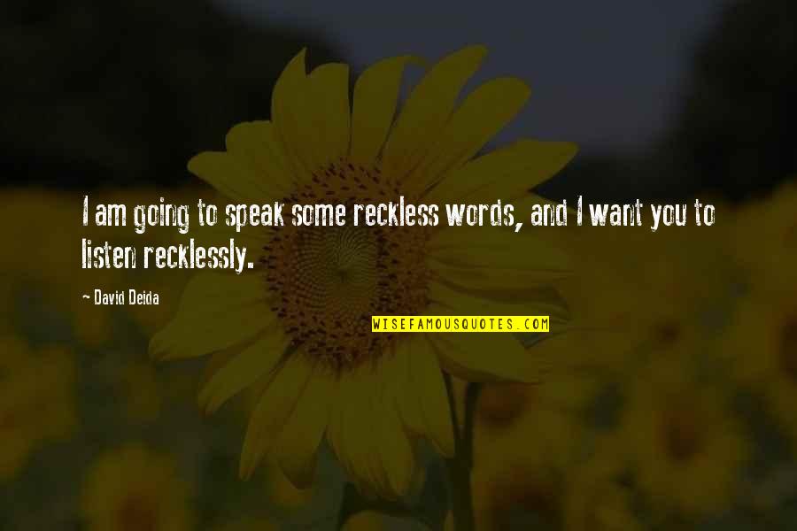 Paragraphis Quotes By David Deida: I am going to speak some reckless words,