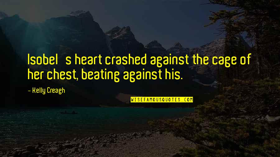Paragraphis Quotes By Kelly Creagh: Isobel's heart crashed against the cage of her
