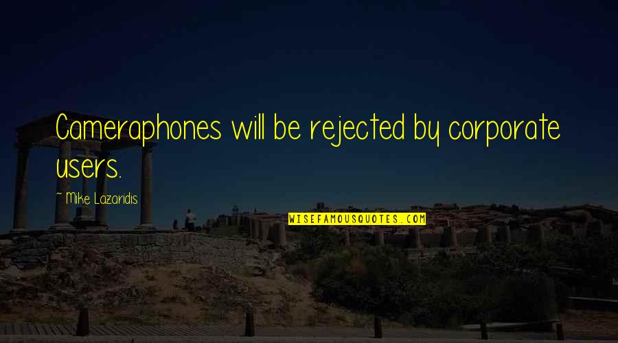 Paragraphis Quotes By Mike Lazaridis: Cameraphones will be rejected by corporate users.