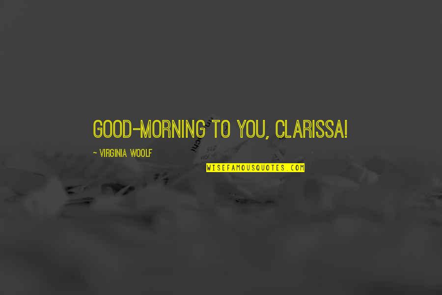 Paragraphis Quotes By Virginia Woolf: Good-morning to you, Clarissa!