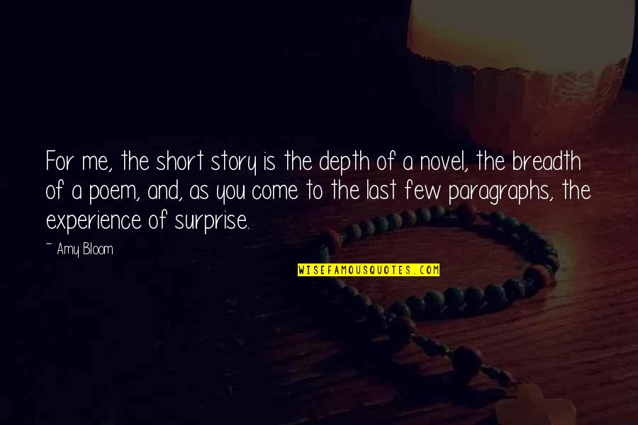Paragraphs Quotes By Amy Bloom: For me, the short story is the depth Paragraphs Quotes By Amy Bloom: For me, the short story is the depth
