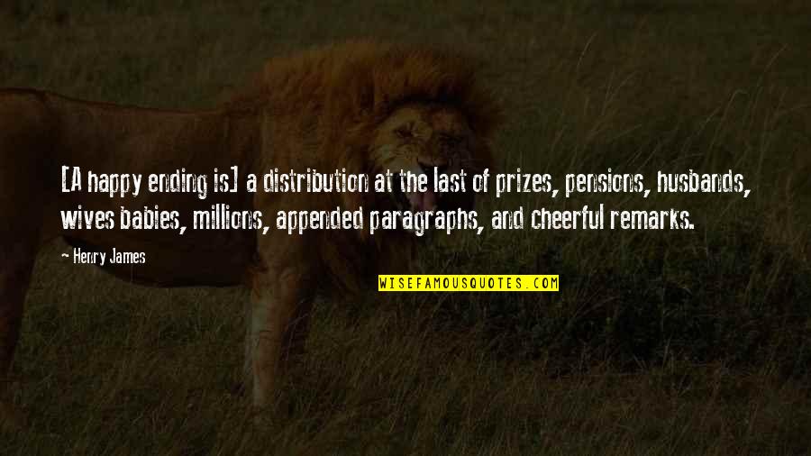 Paragraphs Quotes By Henry James: [A happy ending is] a distribution at the