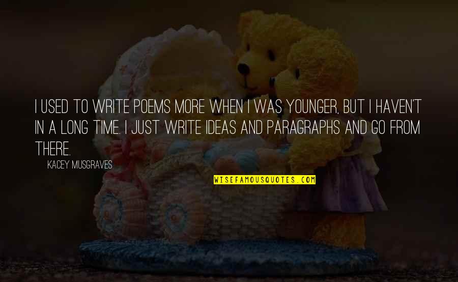 Paragraphs Quotes By Kacey Musgraves: I used to write poems more when I Paragraphs Quotes By Kacey Musgraves: I used to write poems more when I