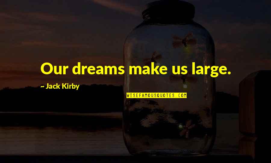 Paraguay Inspirational Quotes By Jack Kirby: Our dreams make us large.