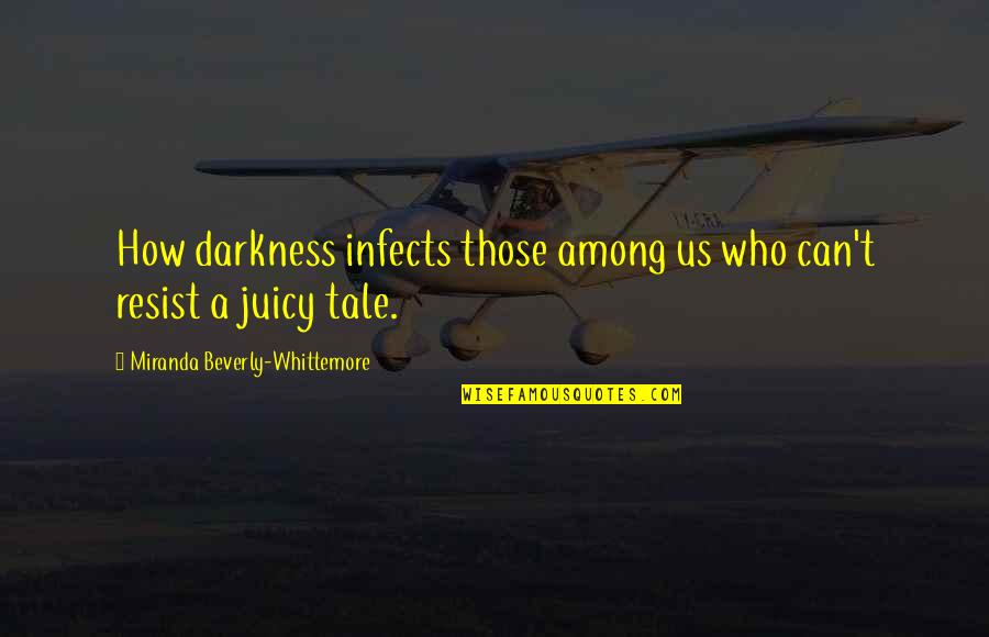 Paraguay Inspirational Quotes By Miranda Beverly-Whittemore: How darkness infects those among us who can't