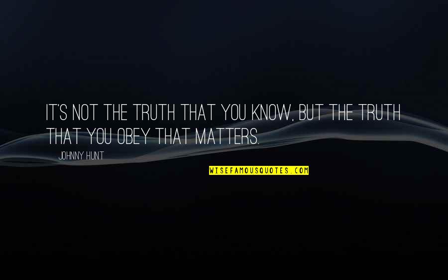 Paraguays Most Toured Quotes By Johnny Hunt: It's not the truth that you know, but