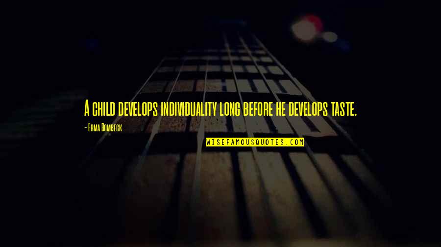 Paraic Feeney Quotes By Erma Bombeck: A child develops individuality long before he develops