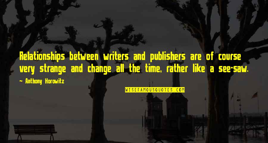 Paraielles Quotes By Anthony Horowitz: Relationships between writers and publishers are of course Paraielles Quotes By Anthony Horowitz: Relationships between writers and publishers are of course