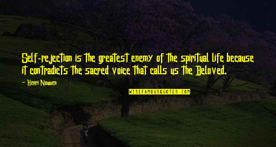 Paraielles Quotes By Henri Nouwen: Self-rejection is the greatest enemy of the spiritual Paraielles Quotes By Henri Nouwen: Self-rejection is the greatest enemy of the spiritual