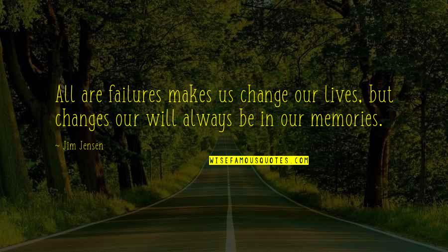 Paraielles Quotes By Jim Jensen: All are failures makes us change our lives, Paraielles Quotes By Jim Jensen: All are failures makes us change our lives,